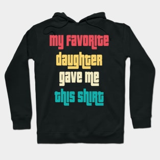 My Favorite Daughter Gave Me This Shirt Hoodie